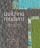 Quilting Modern - Tehnici și proiecte pentru cuverturi improvizate - Quilting Modern - Techniques and Projects for Improvisational Quilts