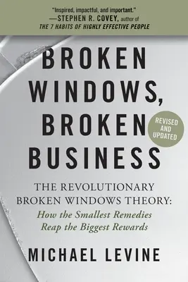 Broken Windows, Broken Business: Teoria revoluționară a ferestrelor sparte: Cum cele mai mici remedii aduc cele mai mari recompense - Broken Windows, Broken Business: The Revolutionary Broken Windows Theory: How the Smallest Remedies Reap the Biggest Rewards