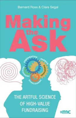 Making the Ask: Știința artistică a strângerii de fonduri de mare valoare - Making the Ask: The Artful Science of High-Value Fundraising