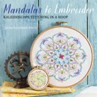 Mandale de brodat: Kaleidoscope Stitching in a Hoop - Mandalas to Embroider: Kaleidoscope Stitching in a Hoop