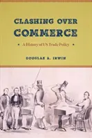 Ciocnire pe comerț: O istorie a politicii comerciale a SUA - Clashing Over Commerce: A History of US Trade Policy