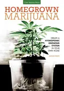 Marijuana cultivată acasă: Creați un sistem de cultivare hidroponică în propria casă - Homegrown Marijuana: Create a Hydroponic Growing System in Your Own Home