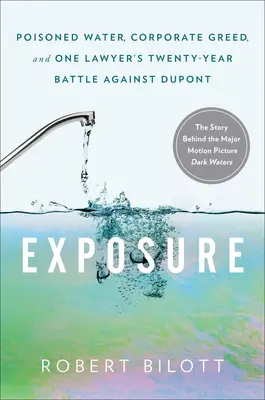 Expunere: Apă otrăvită, lăcomie corporativă și lupta de 20 de ani a unui avocat împotriva DuPont - Exposure: Poisoned Water, Corporate Greed, and One Lawyer's Twenty-Year Battle Against DuPont