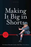 Să reușești în pantaloni scurți: Shorter, Faster, Cheaper: The Ultimate Filmmaker's Guide to Short Films - Making It Big in Shorts: Shorter, Faster, Cheaper: The Ultimate Filmmaker's Guide to Short Films