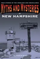 Mituri și mistere din New Hampshire: Povești adevărate ale celor nerezolvate și inexplicabile - Myths and Mysteries of New Hampshire: True Stories of the Unsolved and Unexplained
