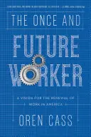 The Once and Future Worker: O viziune pentru reînnoirea muncii în America - The Once and Future Worker: A Vision for the Renewal of Work in America