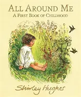 All Around Me - O primă carte a copilăriei - All Around Me - A First Book of Childhood