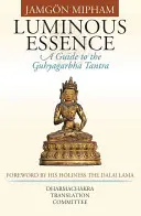 Esența luminoasă: Un ghid pentru Guhyagarbha Tantra - Luminous Essence: A Guide to the Guhyagarbha Tantra