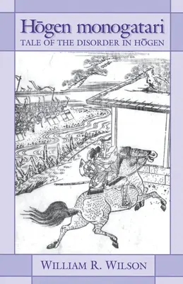 Hōgen Monogatari: Povestea dezordinii în Hōgen - Hōgen Monogatari: Tale of the Disorder in Hōgen