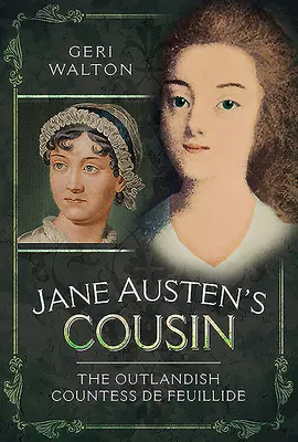 Verișoara lui Jane Austen: Excentrica contesă de Feuillide - Jane Austen's Cousin: The Outlandish Countess de Feuillide