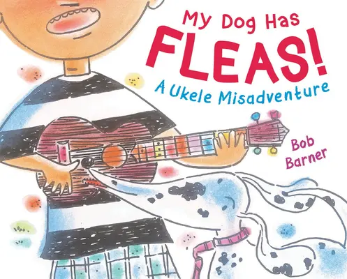 Câinele meu are purici: O aventură cu ukulele - My Dog Has Fleas: A Ukulele Misadventure