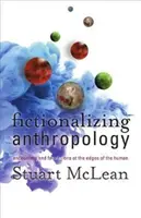 Ficționalizarea antropologiei: Întâlniri și fabulații la marginile umanului - Fictionalizing Anthropology: Encounters and Fabulations at the Edges of the Human