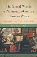 Lumile sociale ale muzicii de cameră din secolul al XIX-lea: Compozitori, consumatori, comunități - The Social Worlds of Nineteenth-Century Chamber Music: Composers, Consumers, Communities