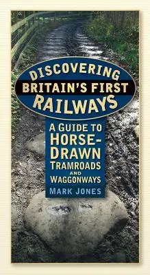 Descoperirea primelor căi ferate ale Marii Britanii: A Guide to Horse-Drawn Tramroads and Waggonways - Discovering Britain's First Railways: A Guide to Horse-Drawn Tramroads and Waggonways