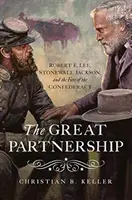 Marele parteneriat: Robert E. Lee, Stonewall Jackson și soarta Confederației - The Great Partnership: Robert E. Lee, Stonewall Jackson, and the Fate of the Confederacy