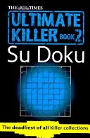 The Times Ultimate Killer Su Doku Book 2: 120 de puzzle-uri provocatoare din Times (the Times Su Doku) - The Times Ultimate Killer Su Doku Book 2: 120 Challenging Puzzles from the Times (the Times Su Doku)