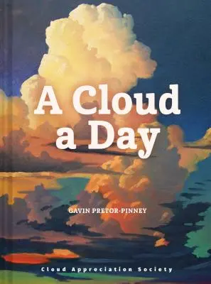 Un nor pe zi: (Cartea Societății de apreciere a norilor, Cadou pozitiv înălțător, Cartea de artă a norilor, Cartea visătorilor de zi) - A Cloud a Day: (Cloud Appreciation Society Book, Uplifting Positive Gift, Cloud Art Book, Daydreamers Book)
