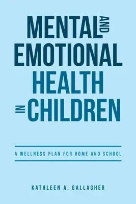 Sănătatea mentală și emoțională la copii: Un plan de bunăstare pentru casă și școală - Mental and Emotional Health in Children: A Wellness Plan for Home and School