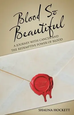 Sânge atât de frumos: O călătorie cu cancerul și puterea răscumpărătoare a sângelui - Blood so Beautiful: A Journey with Cancer and the Redemptive Power of Blood