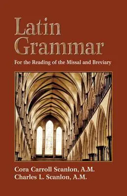 Gramatică latină: Pregătire pentru citirea Missalului și a Breviarului - Latin Grammar: Preparation for the Reading of the Missal and Breviary