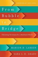 De la bulă la pod: Educarea creștinilor pentru o lume multiconfesională - From Bubble to Bridge: Educating Christians for a Multifaith World