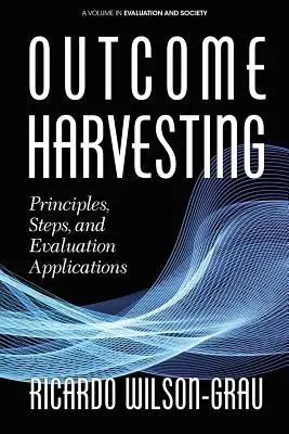 Recoltarea rezultatelor: Principii, etape și aplicații de evaluare - Outcome Harvesting: Principles, Steps, and Evaluation Applications
