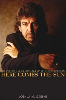 Here Comes the Sun: Călătoria spirituală și muzicală a lui George Harrison - Here Comes the Sun: The Spiritual and Musical Journey of George Harrison