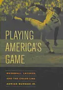 Playing America's Game, 23: Baseball, Latinos, and the Color Line