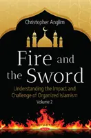 Fire and the Sword Volume 2 - Înțelegerea multiplelor fațete ale islamismului organizat - Fire and the Sword Volume 2 - Understanding the Many Facets of Organized Islamism