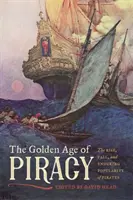 Epoca de aur a pirateriei: Ascensiunea, căderea și popularitatea durabilă a piraților - The Golden Age of Piracy: The Rise, Fall, and Enduring Popularity of Pirates