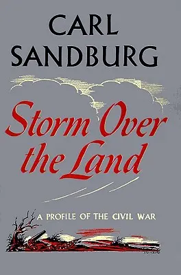 Furtună peste pământ: Un profil al Războiului Civil (Preluat în principal din Abraham Lincoln: The War Years - Storm Over the Land: A Profile of the Civil War (Taken Mainly from Abraham Lincoln: The War Years