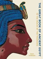 Marea carte a Egiptului Antic: In the Realm of the Pharaohs - The Great Book of Ancient Egypt: In the Realm of the Pharaohs
