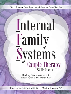 Sisteme familiale interne Manual de abilități pentru terapia de cuplu: Vindecarea relațiilor cu Intimitatea din interior spre exterior - Internal Family Systems Couple Therapy Skills Manual: Healing Relationships with Intimacy from the Inside Out