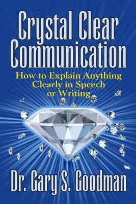 Comunicarea clară ca cristalul: Cum să explici orice în mod clar în discurs sau în scris - Crystal Clear Communication: How to Explain Anything Clearly in Speech or Writing