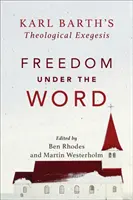 Libertatea sub Cuvânt: Exegeza teologică a lui Karl Barth - Freedom Under the Word: Karl Barth's Theological Exegesis