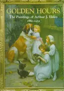 Orele de aur: Picturile lui Arthur J Elsley - Golden Hours: Paintings of Arthur J Elsley