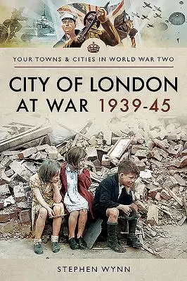 Orașul Londra în război 1939-1945 - City of London at War 1939-45