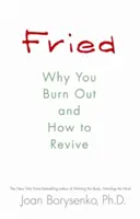 Fried - De ce te epuizezi și cum să reînvii - Fried - Why You Burn Out and How to Revive