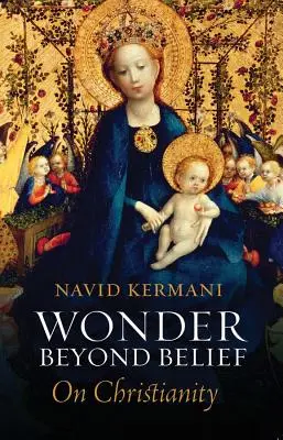 Minunea dincolo de credință: Despre creștinism - Wonder Beyond Belief: On Christianity