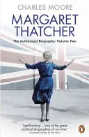 Margaret Thatcher - Biografia autorizată, volumul doi: Tot ceea ce își dorește - Margaret Thatcher - The Authorized Biography, Volume Two: Everything She Wants