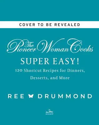 The Pioneer Woman Cooks--Super Easy! 120 Shortcut Recipes for Dinners, Desserts, and More - The Pioneer Woman Cooks--Super Easy!: 120 Shortcut Recipes for Dinners, Desserts, and More