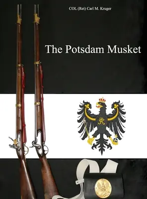 Muscheta de la Potsdam (Colonel Kruger (ret) Carl M.) - The Potsdam Musket (Kruger Col (ret) Carl M.)