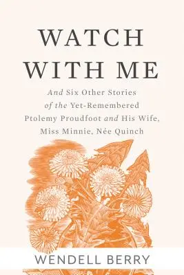 Privește cu mine: And Six Other Stories of the Yet-Remembered Ptolemy Proudfoot and His Wife, Miss Minnie, Ne Quinch - Watch with Me: And Six Other Stories of the Yet-Remembered Ptolemy Proudfoot and His Wife, Miss Minnie, Ne Quinch