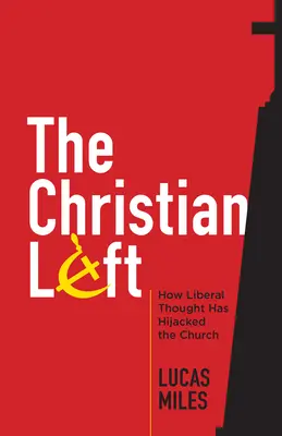 Stânga creștină: Cum gândirea liberală a deturnat Biserica - The Christian Left: How Liberal Thought Has Hijacked the Church