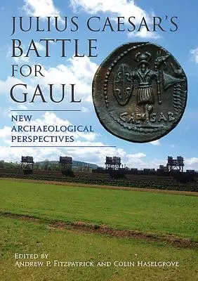 Bătălia lui Julius Caesar pentru Galia: Noi perspective arheologice - Julius Caesar's Battle for Gaul: New Archaeological Perspectives