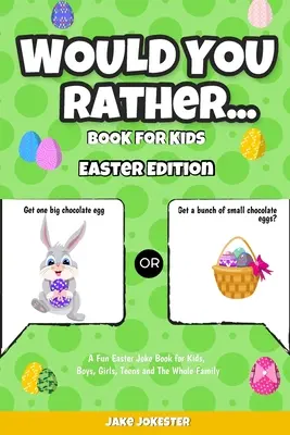 Would You Rather Book for Kids: Easter Edition - O carte amuzantă de glume de Paște pentru copii, băieți, fete, adolescenți și întreaga familie - Would You Rather Book for Kids: Easter Edition - A Fun Easter Joke Book for Kids, Boys, Girls, Teens and The Whole Family