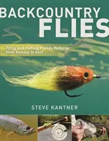 Backcountry Flies: Montarea și pescuitul modelelor din Florida, de la mlaștină la surf - Backcountry Flies: Tying and Fishing Florida Patterns, from Swamp to Surf