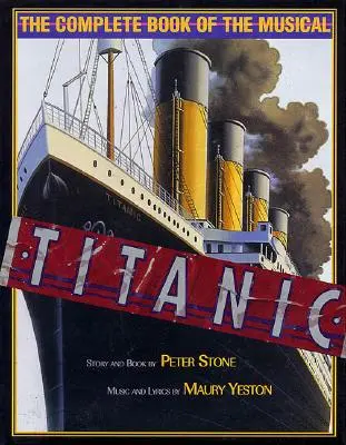 Titanic: Cartea completă a muzicalului - Titanic: The Complete Book of the Musical