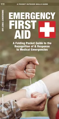 Prim ajutor de urgență: A Folding Pocket Guide to the Recognition of & Response to Medical Emergencies (Ghid de buzunar pliabil privind recunoașterea și răspunsul la urgențele medicale) - Emergency First Aid: A Folding Pocket Guide to the Recognition of & Response to Medical Emergencies