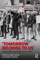 Tomorrow Belongs to Us: Extrema dreaptă britanică din 1967 încoace - Tomorrow Belongs to Us: The British Far Right Since 1967